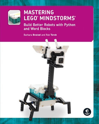 Mastering Lego(r) Mindstorms: Build Better Robots with Python and Word Blocks by Bratzel, Barbara