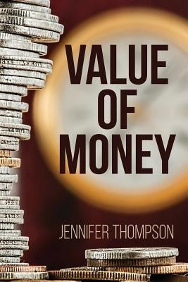 Value of Money: Aligning how you manage your money with what really matters to you by Thompson, Jennifer