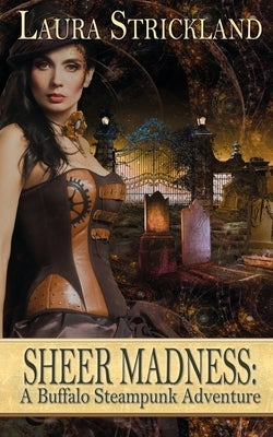 Sheer Madness: A Buffalo Steampunk Adventure by Strickland, Laura