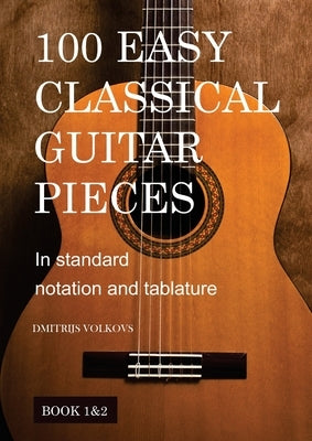 100 Easy Classical Guitar pieces Book 1&2 by Volkovs, Dmitrijs