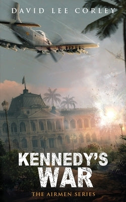 Kennedy's War by Corley, David Lee