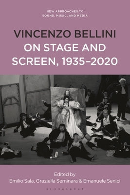 Vincenzo Bellini on Stage and Screen, 1935-2020 by Sala, Emilio