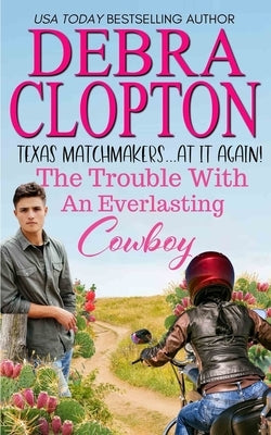 The Trouble with an Everlasting Cowboy by Clopton, Debra