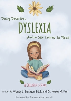 Daisy Describes Dyslexia & How She Learns To Read by Stuttgen Ed S., Wendy S.