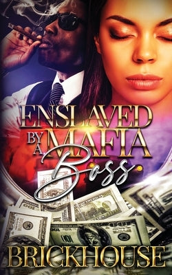 Enslaved By A Mafia Boss by Brickhouse