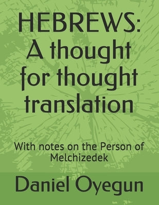 Hebrews: A thought for thought translation: With notes on the Person of Melchizedek by Oyegun, Daniel