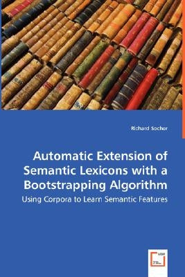 Automatic Extension of Semantic Lexicons with a Bootstrapping Algorithm - Using Corpora to Learn Semantic Features by Socher, Richard