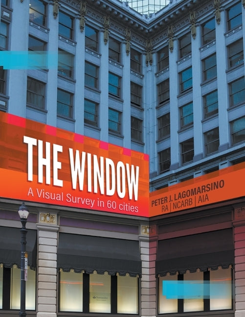 The Window: A Visual Survey in 60 Cities by Lagomarsino, Peter J.