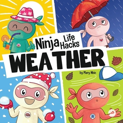 Ninja Life Hacks WEATHER: Perfect Children's Book for Babies, Toddlers, Preschool About the Weather by Nhin, Mary