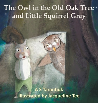 The Owl in the Old Oak Tree and Little Squirrel Gray by Tarantiuk, A. S.