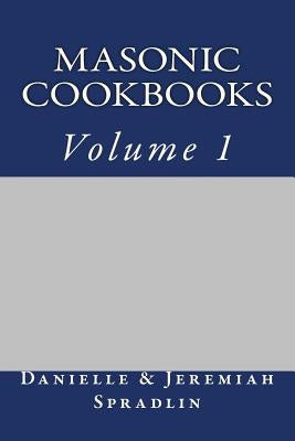 Masonic Cookbooks, Volume 1 by Spradlin, Jeremiah