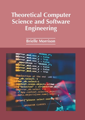 Theoretical Computer Science and Software Engineering by Morrison, Brielle