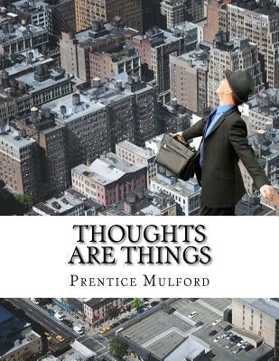 Thoughts are Things by Mulford, Prentice