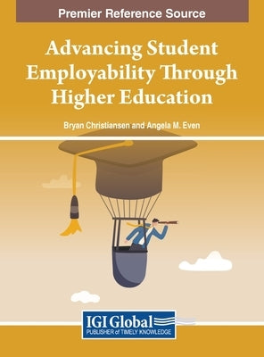 Advancing Student Employability Through Higher Education by Christiansen, Bryan