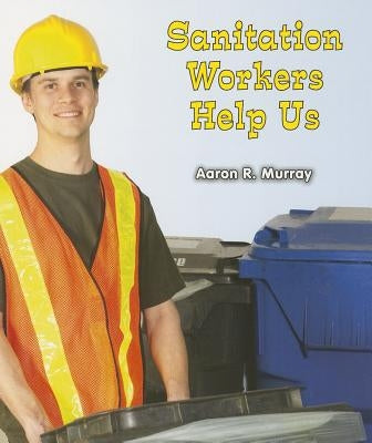 Sanitation Workers Help Us by Murray, Aaron R.