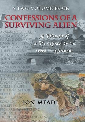 Confessions of a Surviving Alien: A Memoir of a Life Defined by One Word-Vietnam by Meade, Jon