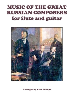 Music of the Great Russian Composers for Flute and Guitar by Phillips, Mark