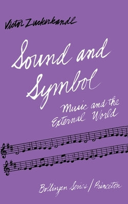 Sound and Symbol: Music and the External World by Zuckerkandl, Victor