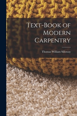 Text-book of Modern Carpentry by Silloway, Thomas William