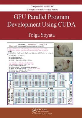 Gpu Parallel Program Development Using Cuda by Soyata, Tolga