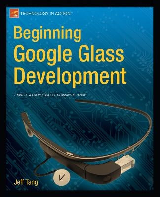 Beginning Google Glass Development by Tang, Jeff