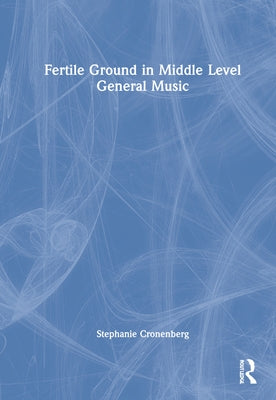 Fertile Ground in Middle Level General Music by Cronenberg, Stephanie