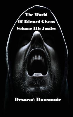 The World of Edward Givens: Volume III: Justice by Dunsmuir, Dezarae