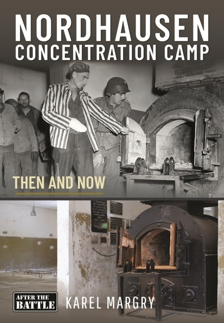 Nordhausen Concentration Camp: Then and Now by Taylor, Daniel