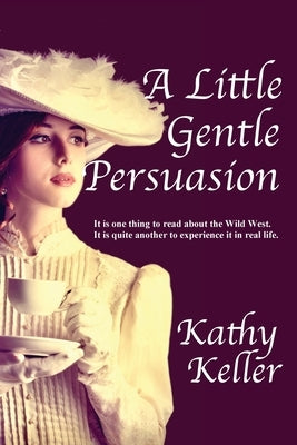 A Little Gentle Persuasion by Keller, Kathy