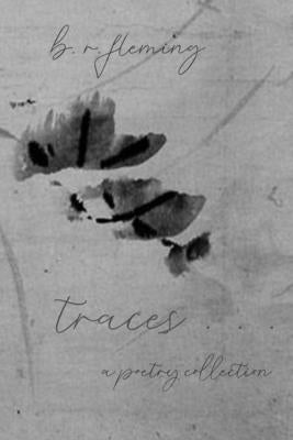 traces ... a poetry collection by Fleming, B. R.