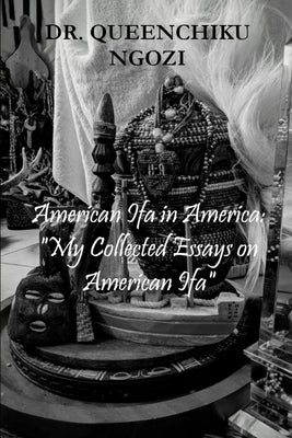 American Ifa in America: My Collected Essays on American Ifa by Ngozi, Queenchiku