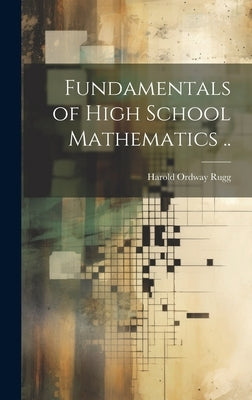 Fundamentals of High School Mathematics .. by Rugg, Harold Ordway 1886-1960