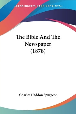 The Bible And The Newspaper (1878) by Spurgeon, Charles Haddon