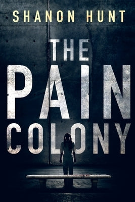 The Pain Colony by Shanon, Hunt