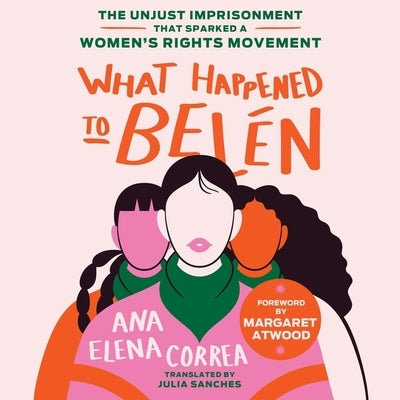 What Happened to Bel?n: The Unjust Imprisonment That Sparked a Women's Rights Movement by Correa, Ana Elena