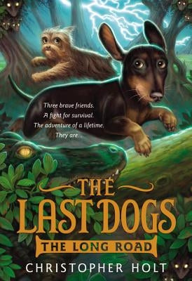 The Last Dogs: The Long Road by Holt, Christopher