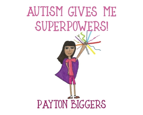 Autism Gives Me Superpowers! by Biggers, Payton