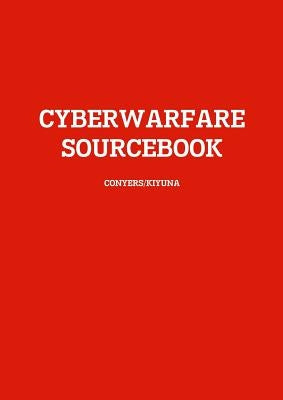 Cyberwarfare Sourcebook by Kiyuna, A.