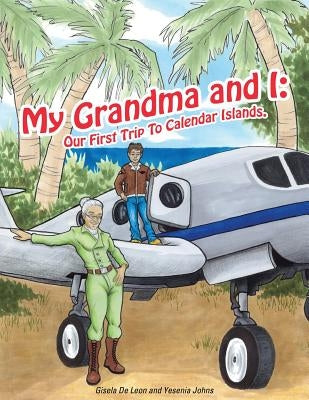 My Grandma and I: Our First Trip To Calendar Islands. by De Leon, Gisela