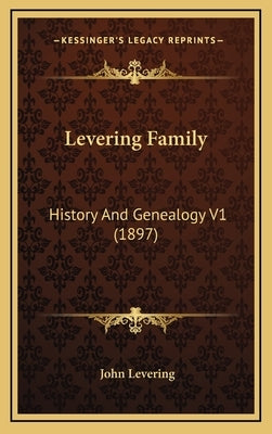 Levering Family: History And Genealogy V1 (1897) by Levering, John