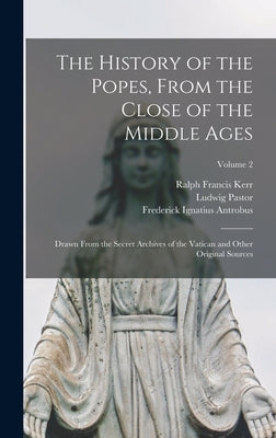 The History of the Popes, From the Close of the Middle Ages: Drawn From the Secret Archives of the Vatican and Other Original Sources; Volume 2 by Pastor, Ludwig