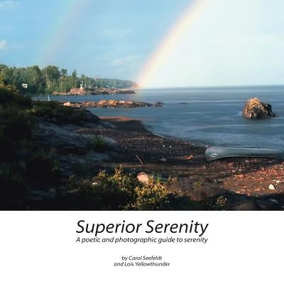 Superior Serenity: A Poetic and Photographic Guide to Serenity by Seefeldt, Carol