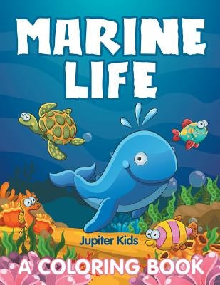 Marine Life (A Coloring Book) by Jupiter Kids