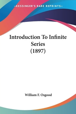 Introduction To Infinite Series (1897) by Osgood, William F.