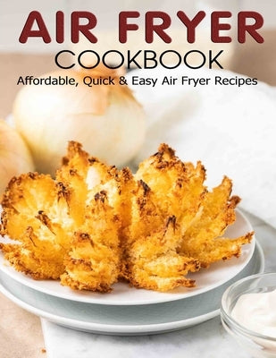 Air Fryer Cookbook: Affordable, Quick & Easy Air Fryer Recipes by D. McDade, Samuel