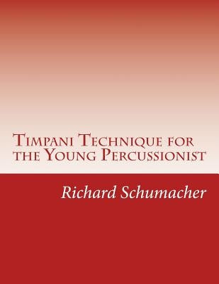 Timpani Technique for the Young Percussionist by Schumacher, Richard C.