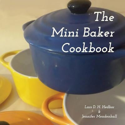 The Mini Baker Cookbook by Hedbor, Lars D. H.