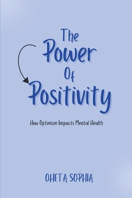 The Power of Positivity: How Optimism Impacts Mental Health by Sophia, Oheta