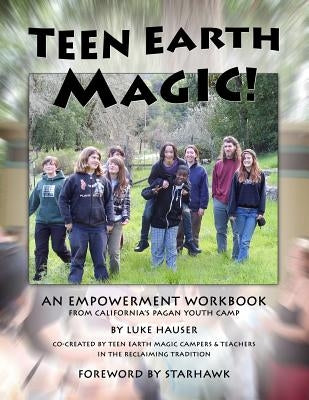 Teen Earth Magic: An Empowerment Workbook by Starhawk