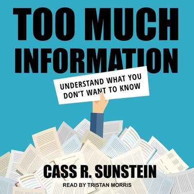 Too Much Information: Understanding What You Don't Want to Know by Sunstein, Cass R.